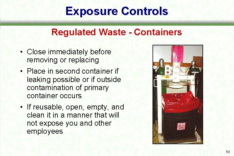 Exposure Controls Regulated Waste - Containers • Close immediately before removing or replacing •