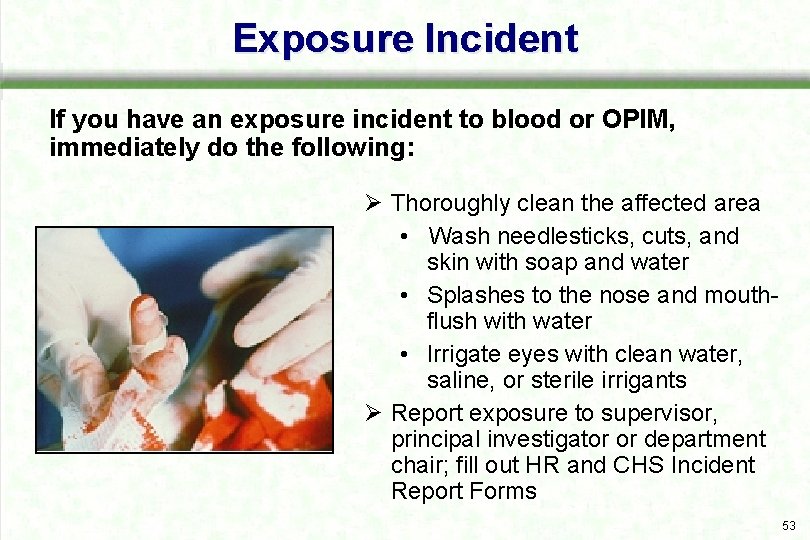 Exposure Incident If you have an exposure incident to blood or OPIM, immediately do