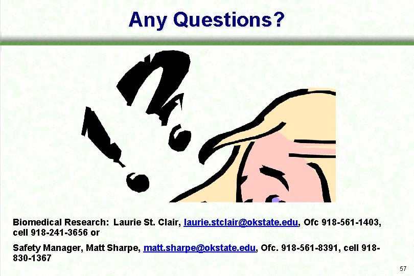 Any Questions? Biomedical Research: Laurie St. Clair, laurie. stclair@okstate. edu, Ofc 918 -561 -1403,