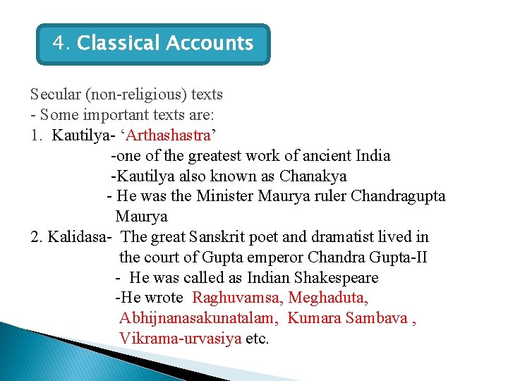 4. Classical Accounts Secular (non-religious) texts - Some important texts are: 1. Kautilya- ‘Arthashastra’