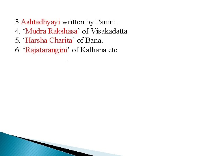 3. Ashtadhyayi written by Panini 4. ‘Mudra Rakshasa’ of Visakadatta 5. ‘Harsha Charita’ of