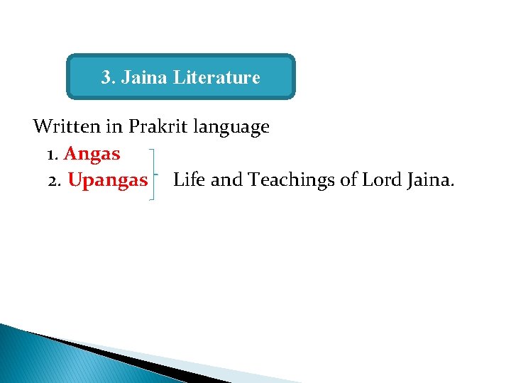 3. Jaina Literature Written in Prakrit language 1. Angas 2. Upangas Life and Teachings