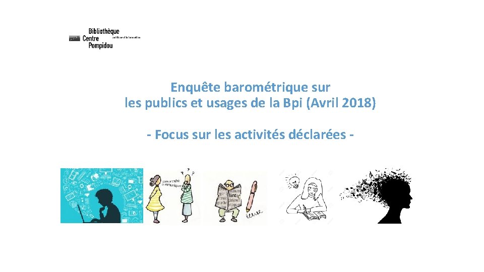 Enquête barométrique sur les publics et usages de la Bpi (Avril 2018) - Focus