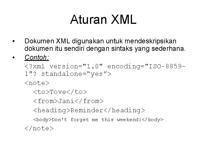 Aturan XML • • Dokumen XML digunakan untuk mendeskripsikan dokumen itu sendiri dengan sintaks