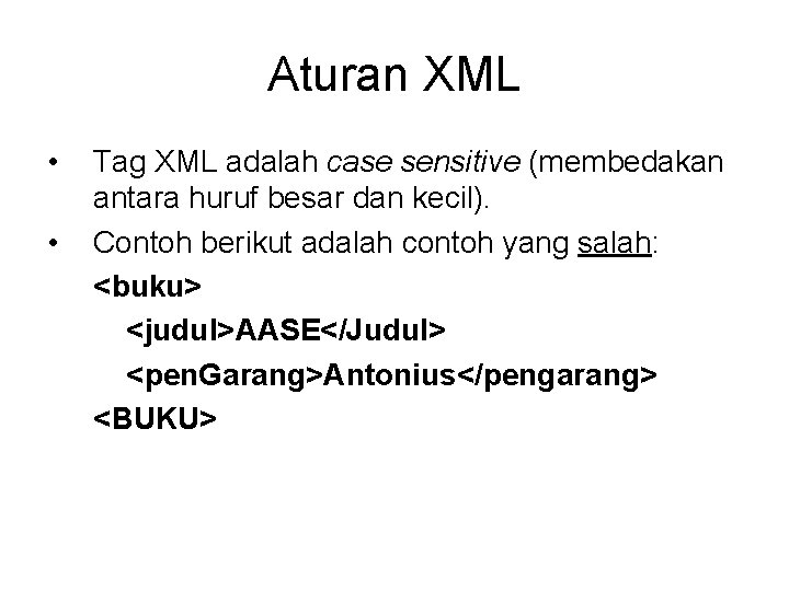 Aturan XML • • Tag XML adalah case sensitive (membedakan antara huruf besar dan