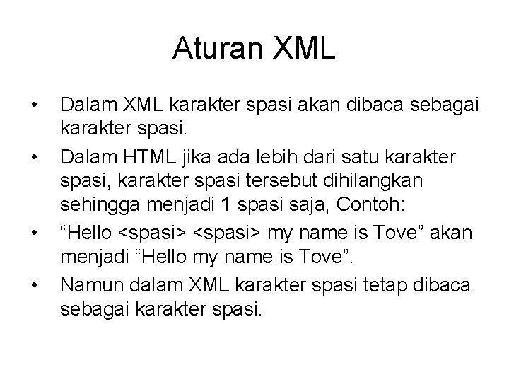 Aturan XML • • Dalam XML karakter spasi akan dibaca sebagai karakter spasi. Dalam