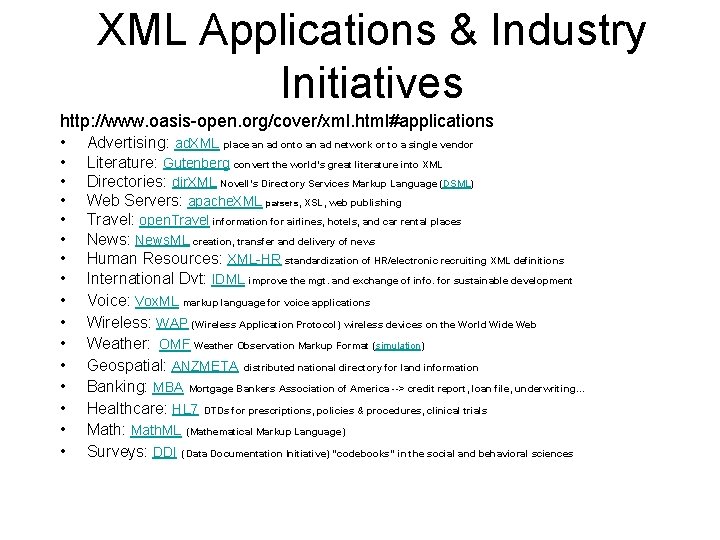 XML Applications & Industry Initiatives http: //www. oasis-open. org/cover/xml. html#applications • • • •