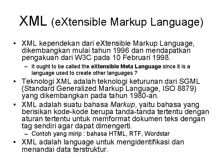 XML (e. Xtensible Markup Language) • XML kependekan dari e. Xtensible Markup Language, dikembangkan