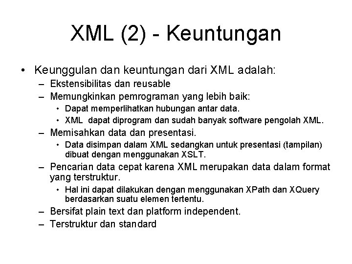 XML (2) - Keuntungan • Keunggulan dan keuntungan dari XML adalah: – Ekstensibilitas dan