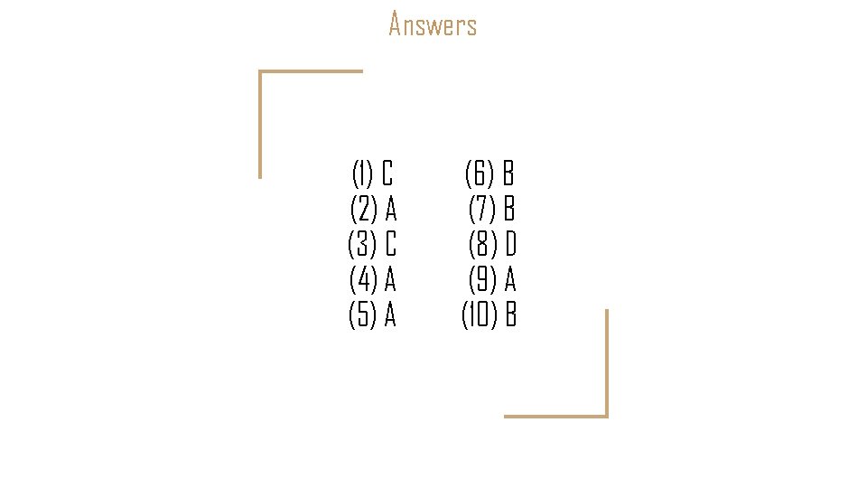 Answers (1) C (2) A (3) C (4) A (5) A (6) B (7)