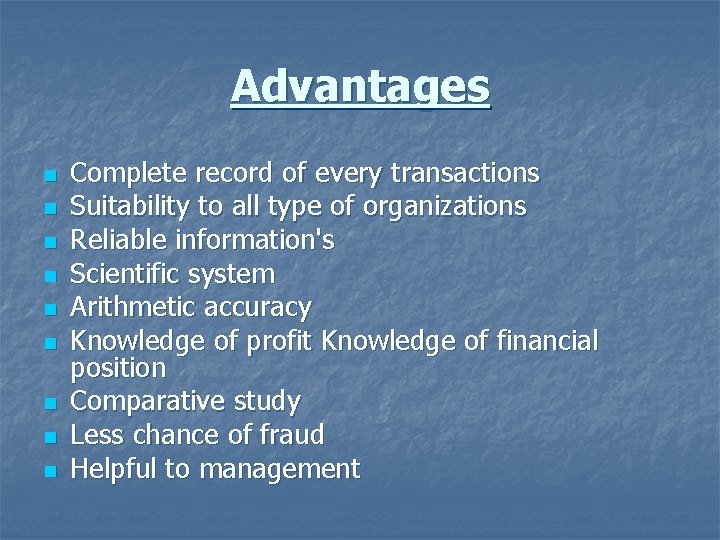 Advantages n n n n n Complete record of every transactions Suitability to all
