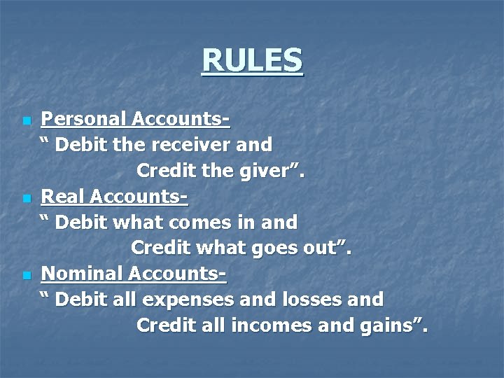 RULES n n n Personal Accounts“ Debit the receiver and Credit the giver”. Real