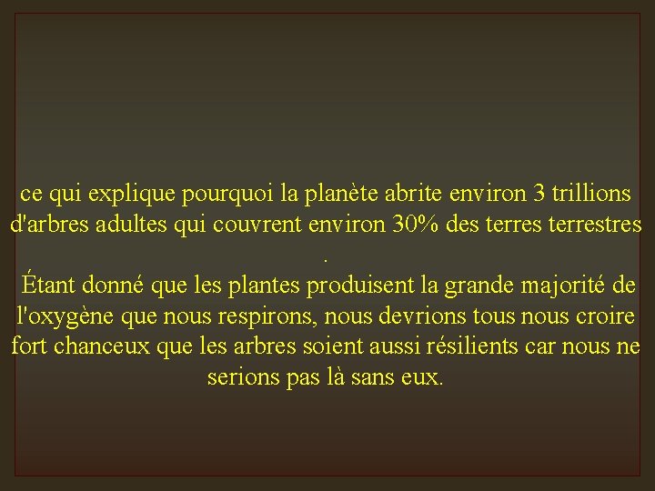 ce qui explique pourquoi la planète abrite environ 3 trillions d'arbres adultes qui couvrent