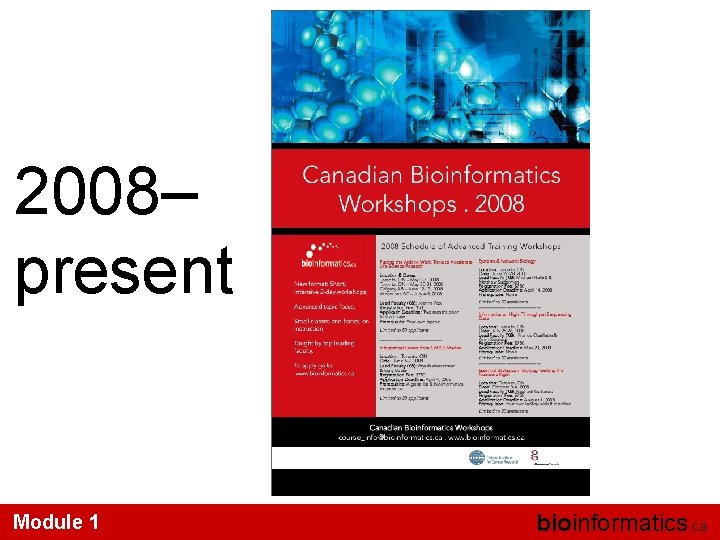 2008– present Module 1 bioinformatics. ca 