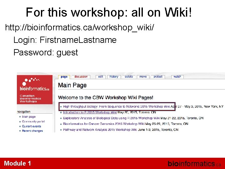 For this workshop: all on Wiki! http: //bioinformatics. ca/workshop_wiki/ Login: Firstname. Lastname Password: guest