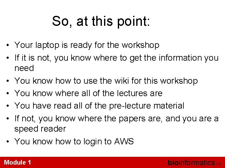 So, at this point: • Your laptop is ready for the workshop • If