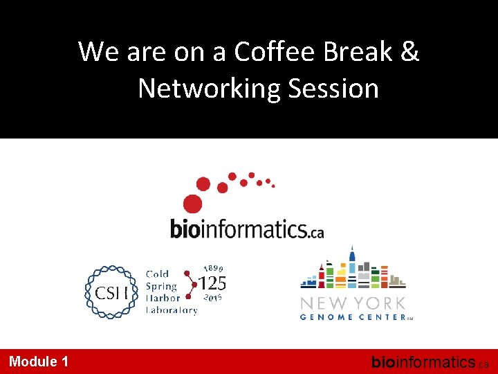 We are on a Coffee Break & Networking Session Module 1 bioinformatics. ca 