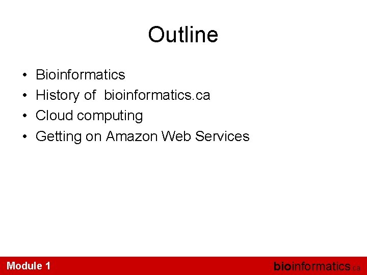 Outline • • Bioinformatics History of bioinformatics. ca Cloud computing Getting on Amazon Web