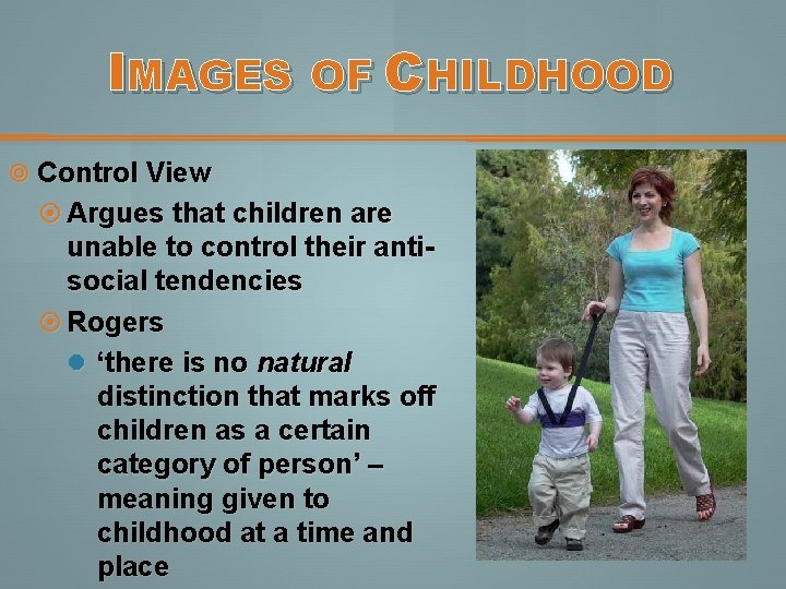 IMAGES OF CHILDHOOD Control View Argues that children are unable to control their antisocial