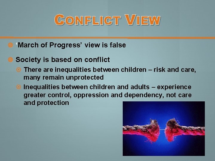 CONFLICT VIEW ‘March of Progress’ view is false Society is based on conflict There