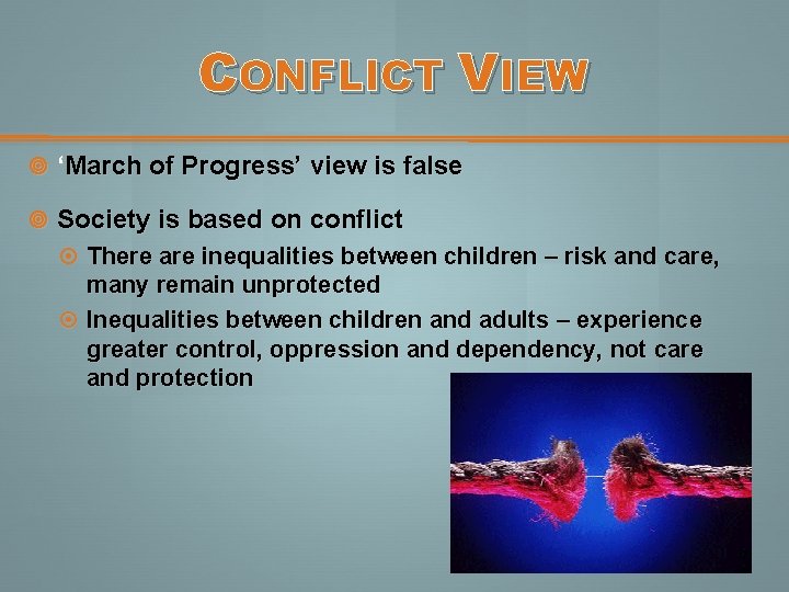 CONFLICT VIEW ‘March of Progress’ view is false Society is based on conflict There CONFLICT VIEW ‘March of Progress’ view is false Society is based on conflict There