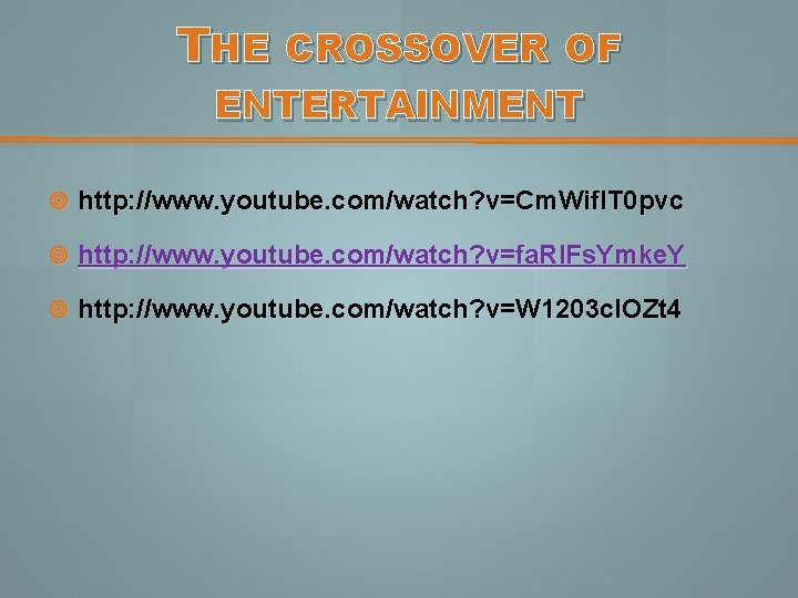 THE CROSSOVER OF ENTERTAINMENT http: //www. youtube. com/watch? v=Cm. Wifl. T 0 pvc http: