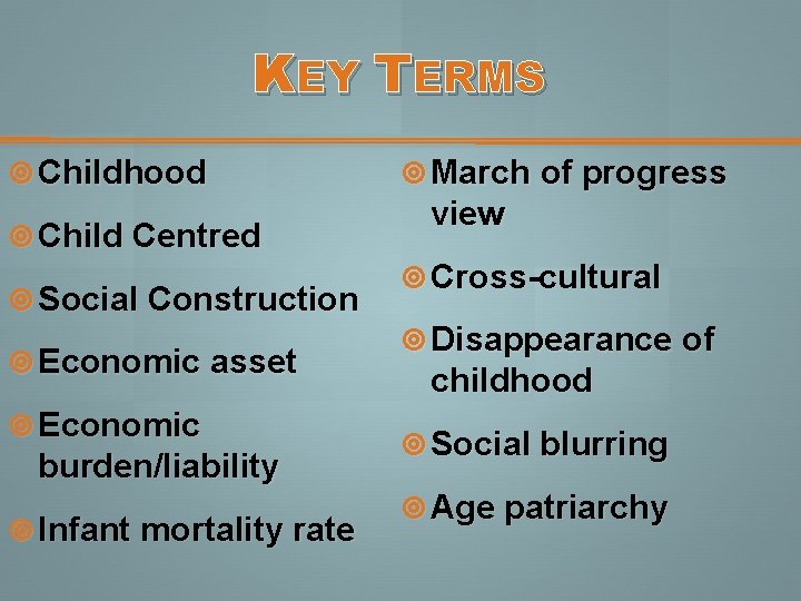 KEY TERMS Childhood Child Centred Social Construction Economic asset Economic burden/liability Infant mortality rate KEY TERMS Childhood Child Centred Social Construction Economic asset Economic burden/liability Infant mortality rate