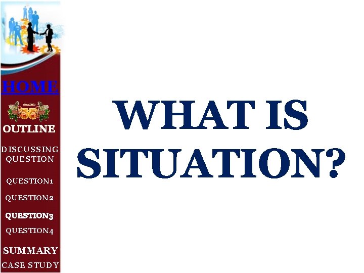 HOME OUTLINE DISCUSSING QUESTION 1 QUESTION 2 QUESTION 3 QUESTION 4 SUMMARY CASE STUDY