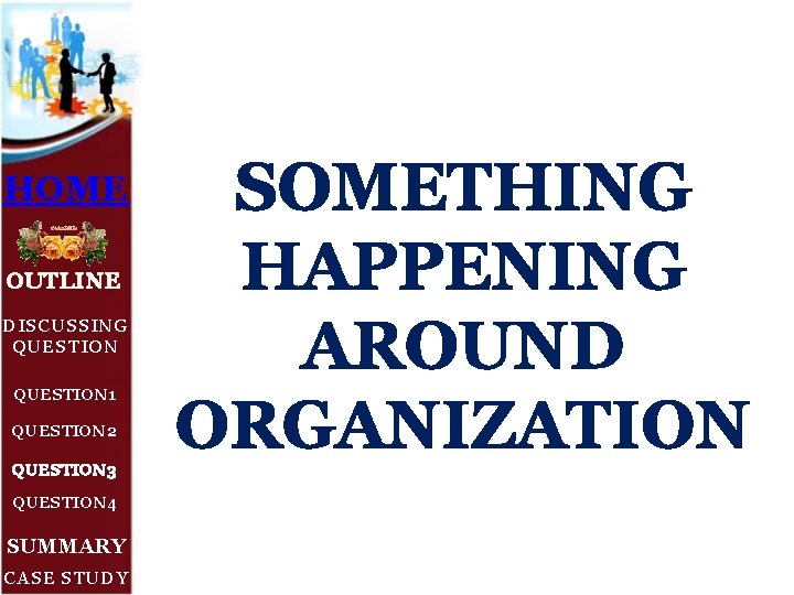 HOME OUTLINE DISCUSSING QUESTION 1 QUESTION 2 QUESTION 3 QUESTION 4 SUMMARY CASE STUDY