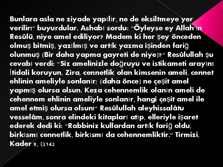 Bunlara asla ne ziyade yapılır, ne de eksiltmeye yer verilir!" buyurdular. Ashabı sordu: "Öyleyse