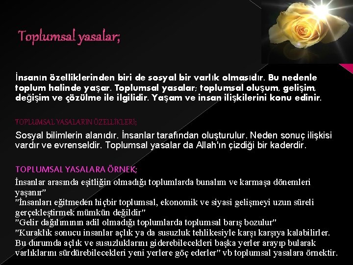 Toplumsal yasalar; İnsanın özelliklerinden biri de sosyal bir varlık olmasıdır. Bu nedenle toplum halinde