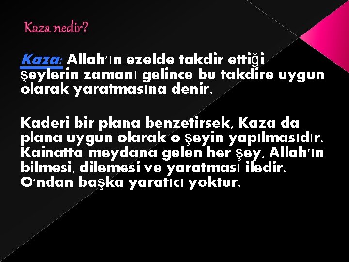 Kaza nedir? Kaza: Allah'ın ezelde takdir ettiği şeylerin zamanı gelince bu takdire uygun olarak