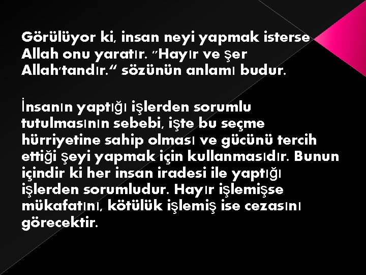 Görülüyor ki, insan neyi yapmak isterse Allah onu yaratır. "Hayır ve şer Allah'tandır. “