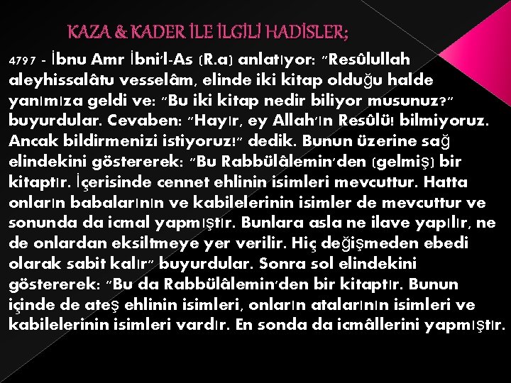 KAZA & KADER İLE İLGİLİ HADİSLER; 4797 - İbnu Amr İbni'l-As (R. a) anlatıyor: