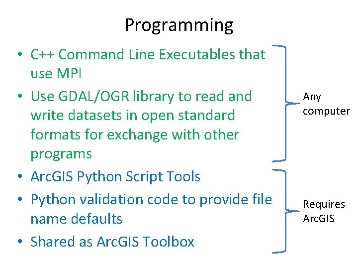 Programming • C++ Command Line Executables that use MPI • Use GDAL/OGR library to