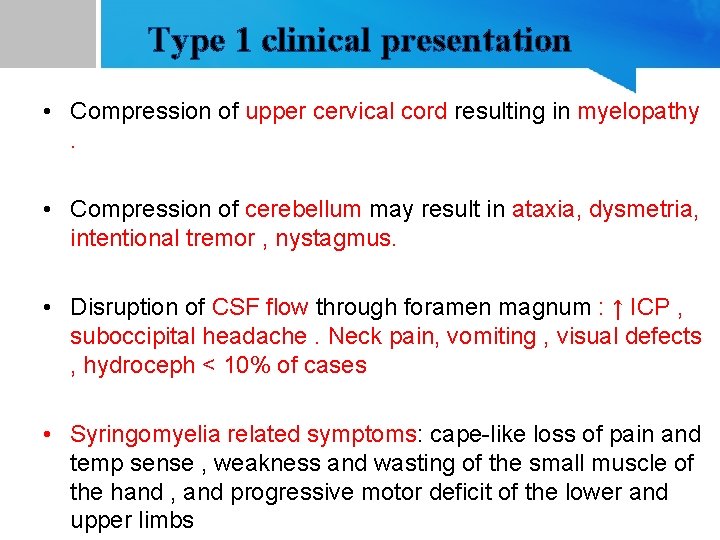 Type 1 clinical presentation • Compression of upper cervical cord resulting in myelopathy. •