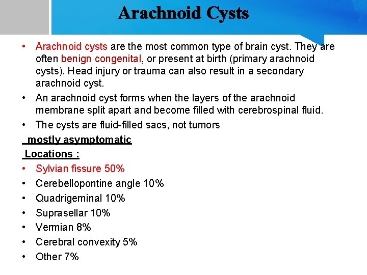 Arachnoid Cysts • Arachnoid cysts are the most common type of brain cyst. They