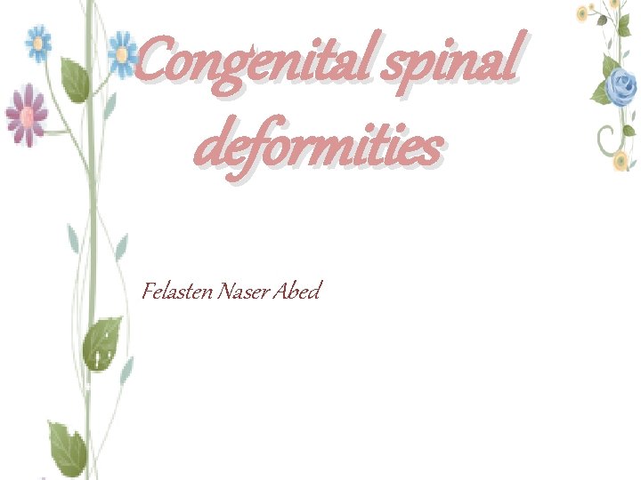 Congenital spinal deformities Felasten Naser Abed 