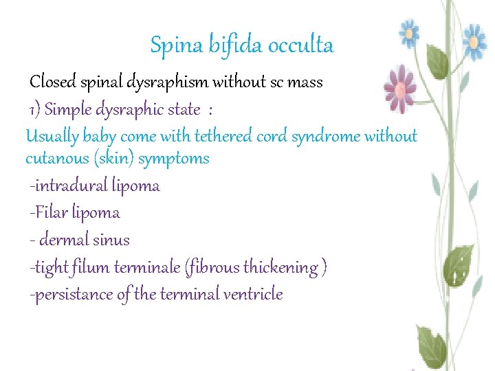 Spina bifida occulta Closed spinal dysraphism without sc mass 1) Simple dysraphic state :