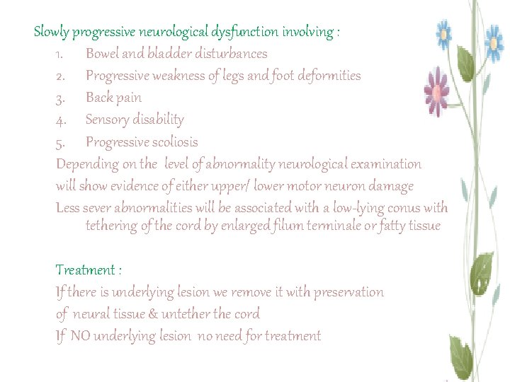 Slowly progressive neurological dysfunction involving : 1. Bowel and bladder disturbances 2. Progressive weakness