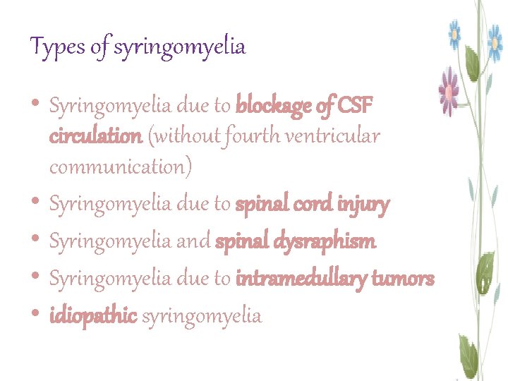 Types of syringomyelia • Syringomyelia due to blockage of CSF circulation (without fourth ventricular