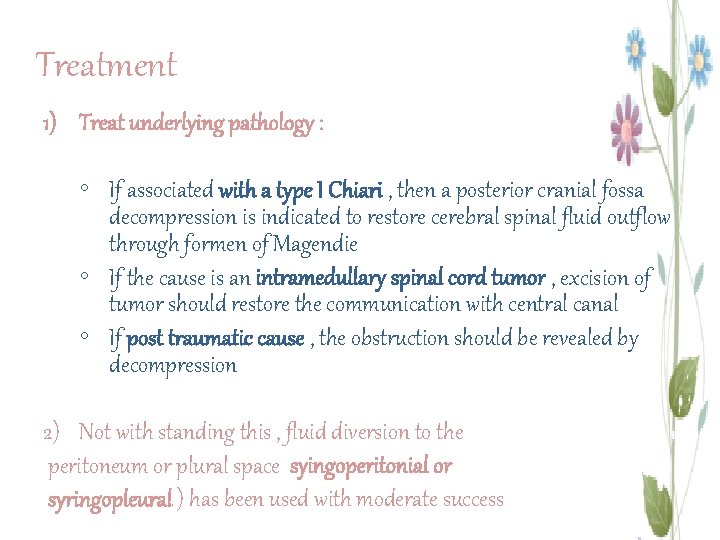 Treatment 1) Treat underlying pathology : ◦ If associated with a type I Chiari