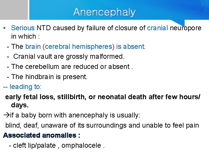 Anencephaly • Serious NTD caused by failure of closure of cranial neuropore in which