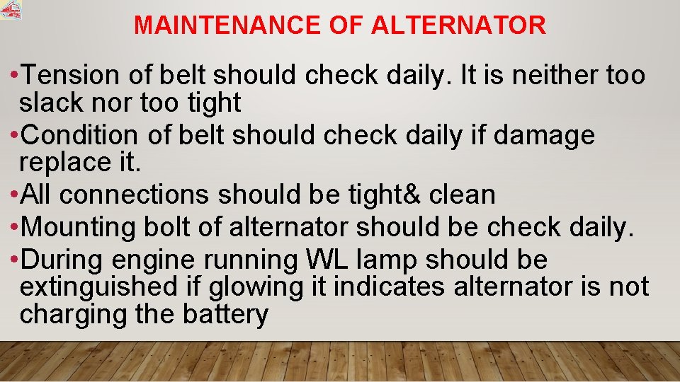MAINTENANCE OF ALTERNATOR • Tension of belt should check daily. It is neither too