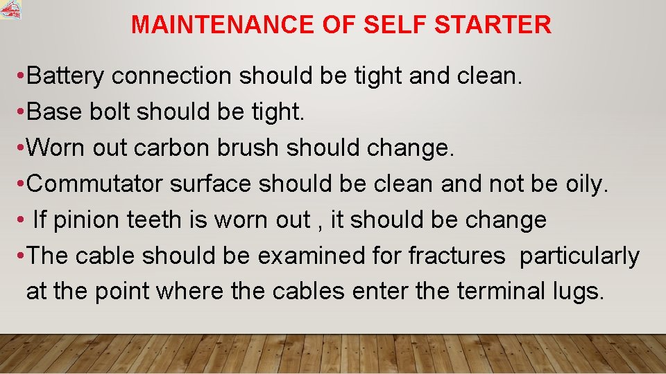 MAINTENANCE OF SELF STARTER • Battery connection should be tight and clean. • Base