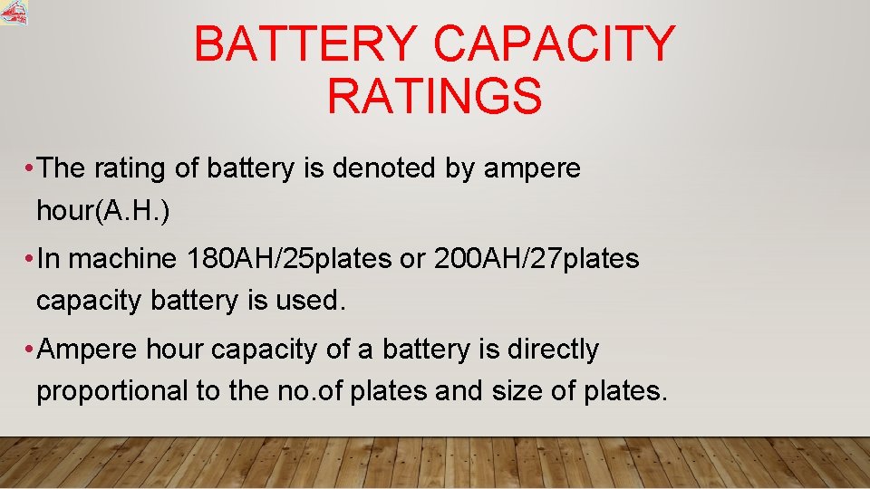 BATTERY CAPACITY RATINGS • The rating of battery is denoted by ampere hour(A. H.