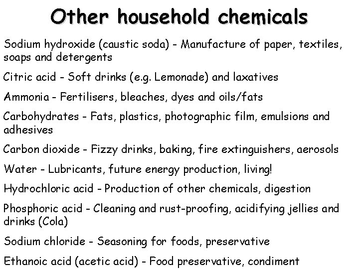 Other household chemicals Sodium hydroxide (caustic soda) - Manufacture of paper, textiles, soaps and