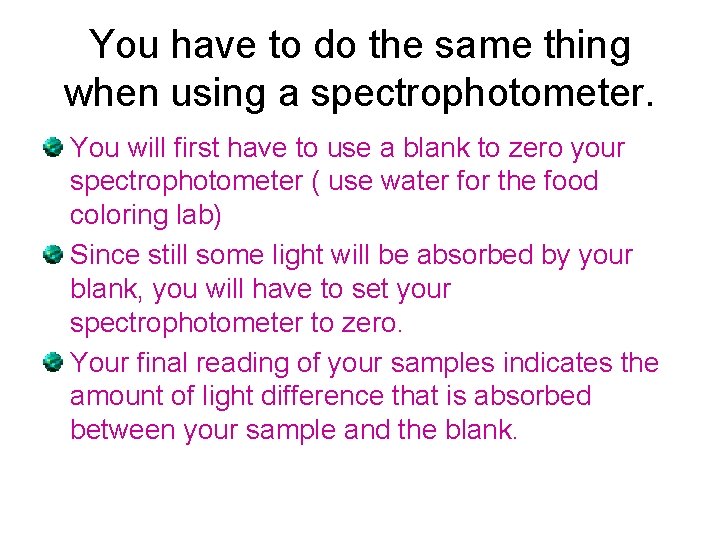 You have to do the same thing when using a spectrophotometer. You will first