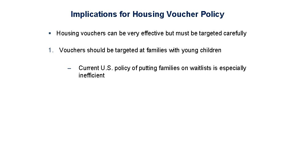Implications for Housing Voucher Policy § Housing vouchers can be very effective but must