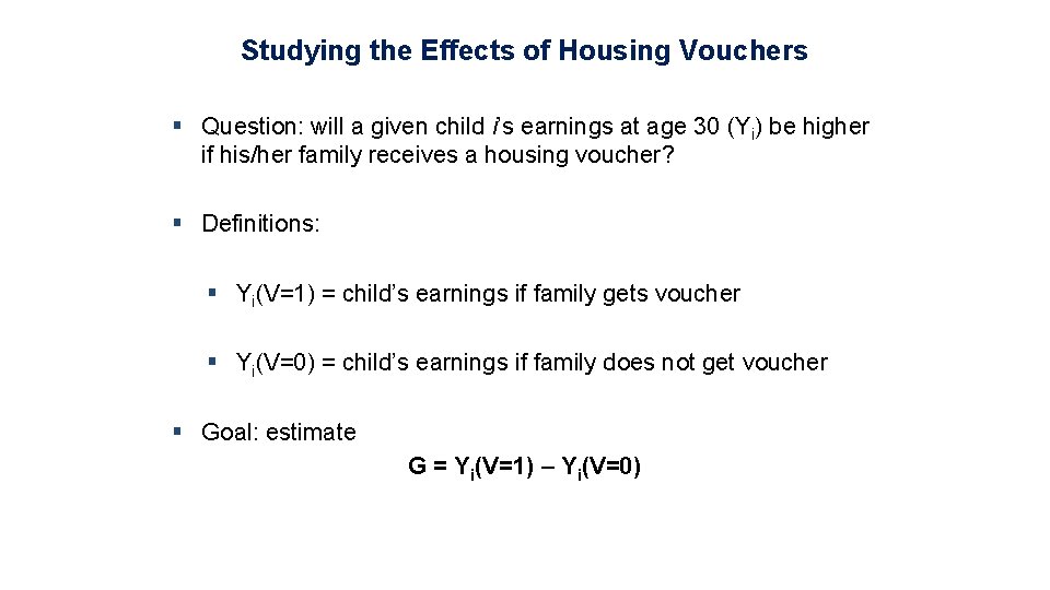 Studying the Effects of Housing Vouchers § Question: will a given child i’s earnings